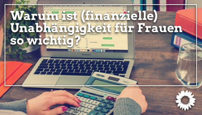 Warum ist (finanzielle) Unabhängigkeit für Frauen so wichtig?