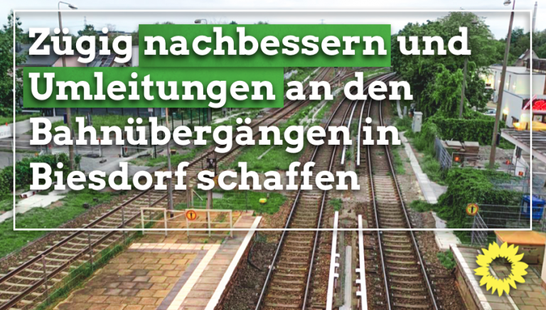 Zügig nachbessern und Umleitungen schaffen an den Biesdorfer Bahnübergängen