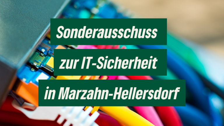 IT‑Sicherheit in Marzahn-Hellersdorf – wir fordern einen Sonderausschuss